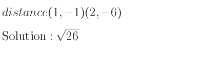 The distance (1,-1)(2,-6) is square root of 26